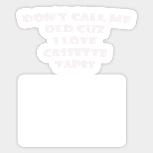 DONT CALL ME OLD CASSETTE WHITE Sticker